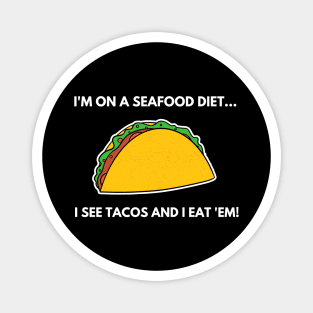 I'm On A SeaFood Diet Funny Tacos Joke Magnet